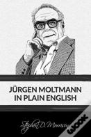 Jurgen Moltmann In Plain English