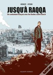 Jusqu'À Raqqa : Un Combattant Français Avec Les Kurdes Contre Daech