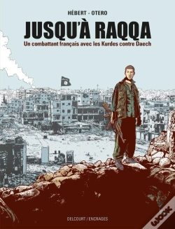 Capa do artigo Jusqu'À Raqqa : Un Combattant Français Avec Les Kurdes Contre Daech