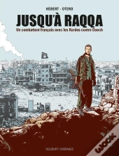 Jusqu'À Raqqa : Un Combattant Français Avec Les Kurdes Contre Daech