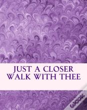 Just A Closer Walk With Thee