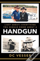 (Just About) Everything You Should Know About A Handgun