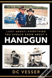(Just About) Everything You Should Know About A Handgun