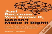 Just Because You Know It, Doesn'T Make It Right