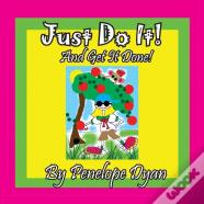 Just Do It! And Get It Done!