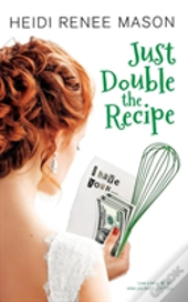 Just Double The Recipe