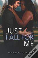 Just Fall For Me