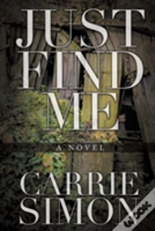 Just Find Me (A Novel)