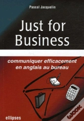Just For Business ; Communiquer Efficacement En Anglais Au Bureau