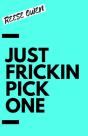 Just Frickin Pick One - Preview