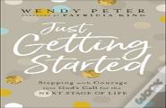 Just Getting Started Â€“ Stepping With Courage Into God`S Call For The Next Stage Of Life