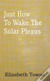 Just How To Wake The Solar Plexus