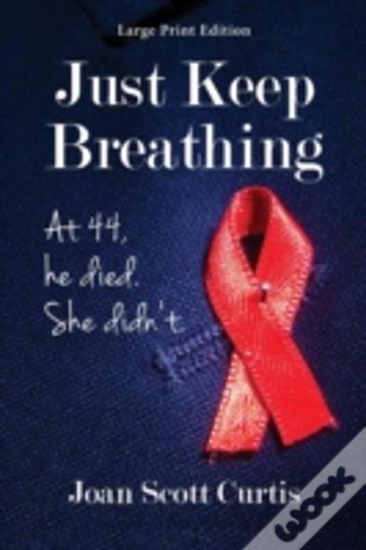 Just Keep Breathing. At 44, He Died. She Didn'T.