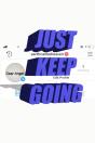 Just! Keep! Going! - Preview