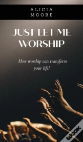 Just Let Me Worship