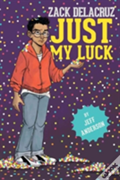 Just My Luck Zack Delacruz Book 2 Jeff Anderson