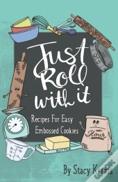 Just Roll With It; Recipes For Easy Embossed Cookies