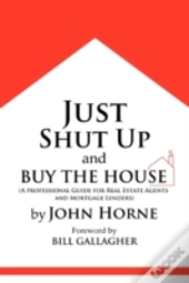Just Shut Up And Buy The House
