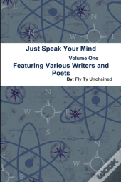 Just Speak Your Mind Volume 1 - Featuring Various Writers And Poets