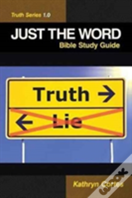 Just The Word-Truth Series 1.0: Bible Study Guide