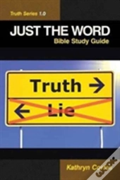 Just The Word-Truth Series 1.0: Bible Study Guide