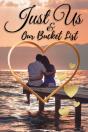 Just Us & Our Bucket List - Preview