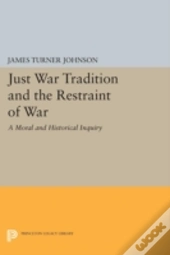 Just War Tradition And The Restraint Of War