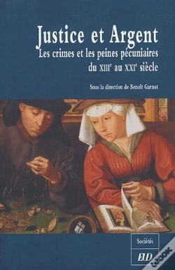 Capa do artigo Justice Et Argent ; Les Crimes Et Les Peines Pecuniairesdu 13eme Au 21eme Siecle