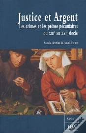 Capa do artigo Justice Et Argent ; Les Crimes Et Les Peines Pecuniairesdu 13eme Au 21eme Siecle