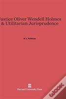 Justice Oliver Wendell Holmes & Utilitarian Jurisprudence