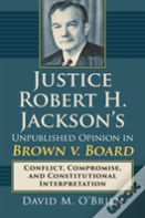 Justice Robert H. Jackson'S Unpublished Opinion In Brown V. Board