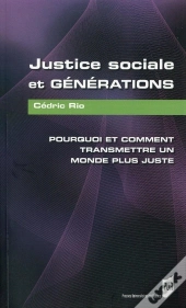 Justice Sociale Et Générations ; Pourquoi Et Comment Transmettre Un Monde Plus Juste