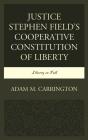 Justice Stephen Field'S Cooperative Constitution Of Liberty - Preview