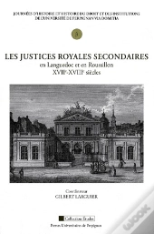 Justices Royales Secondaires En Languedoc Et En Roussillon (Xve-Xviiie Siecle). Journees D Histoire