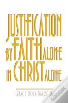 Justification By Faith Alone In Christ Alone