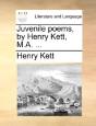 Juvenile Poems, By Henry Kett, M.A. ... - Preview