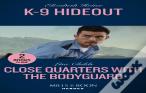 K-9 Hideout / Close Quarters With The Bodyguard