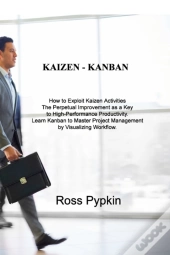 Kaizen - Kanban: How To Exploit Kaizen A