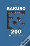 Kakuro - 200 Logic Puzzles 12x12 (Volume 5)