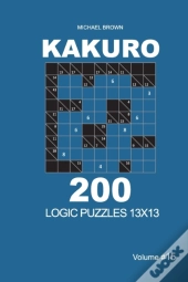 Kakuro - 200 Logic Puzzles 13x13 (Volume 15)