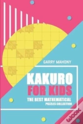 Kakuro For Kids:  The Best Mathematical
