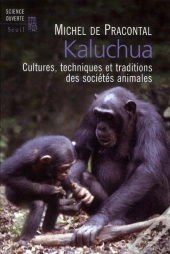 Kaluchua ; Cultures, Techniques Et Traditions Des Sociétés Animales