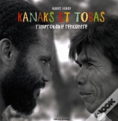 Kanaks Et Tobas : L'Improbable Rencontre