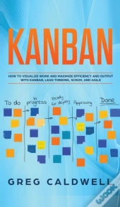 Kanban: How To Visualize Work And Maximi