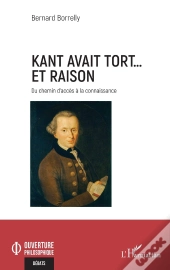 Kant Avait Tort... Et Raison : Du Chemin D'Accès À La Connaissance
