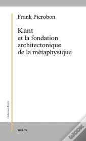 Kant Et La Fondation Architectonique De La Métaphysique