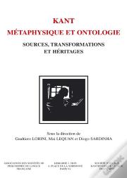 Kant. Métaphysique Et Ontologie : Sources, Transformations Et Héritages