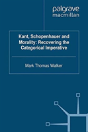 Kant, Schopenhauer And Morality: Recovering The Categorical Imperative - Preview