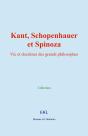 Kant, Schopenhauer, Et Spinoza : Vie Et Doctrines Des Grands Philosophes - Preview