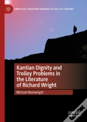 Kantian Dignity And Trolley Problems In The Literature Of Richard Wright